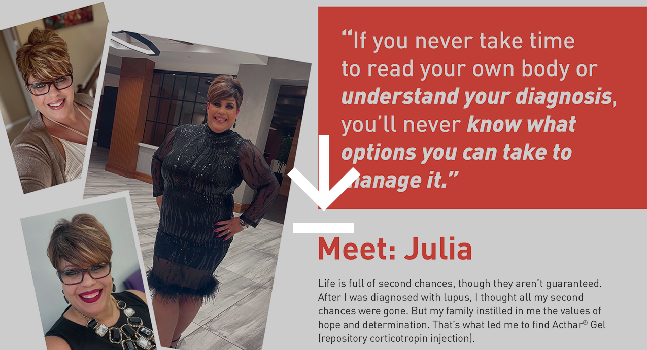 Meet Julia, who treated her systemic lupus erythematosus with Acthar Gel